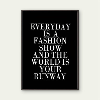 very Day Is a Fashion Show the World Is Your Runway Fashion Home Decor Premium Quality Poster Print Choose Your Sizes