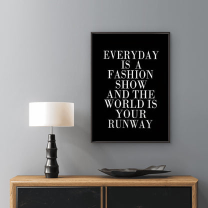 very Day Is a Fashion Show the World Is Your Runway Fashion Home Decor Premium Quality Poster Print Choose Your Sizes
