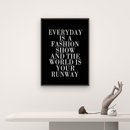 very Day Is a Fashion Show the World Is Your Runway Fashion Home Decor Premium Quality Poster Print Choose Your Sizes