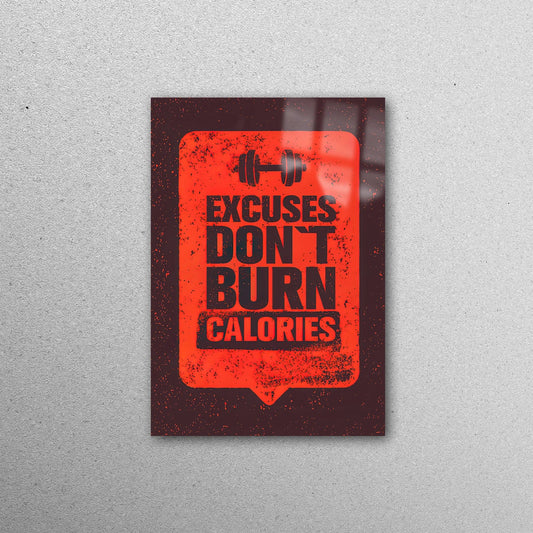 Excuses Don't Burn Acrylic Glass Print Tempered Glass Wall Art 100% Made in Australia Ready to Hang