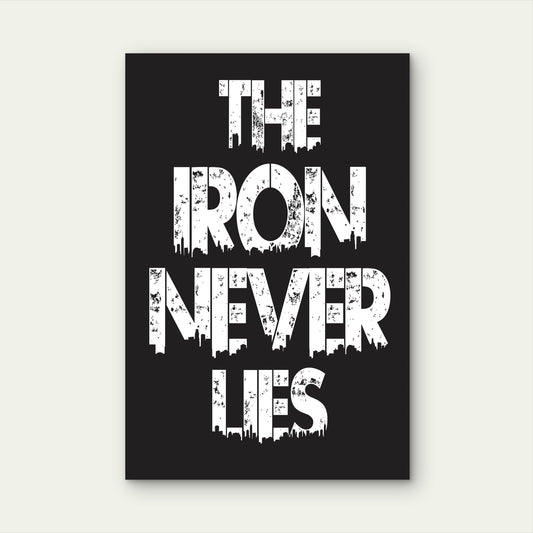 The Iron Never Lies Motivational Typography Quote White Black 5mm thick Plastic Poster Ready to Hang 90x60cm