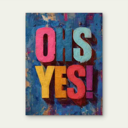 Oh Yes! Motivational 60x90cm Metal Print Ready to Hang