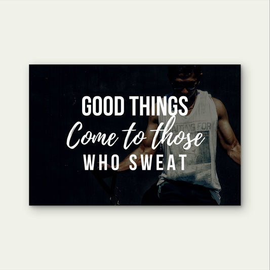 Good Things Come To Those Who Sweat 5mm Plastic Poster Ready to Hang 90x60cm